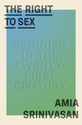The right to sex : feminism in the twenty-first century /