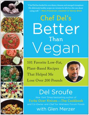Better than vegan : 101 favorite low-fat, plant-based recipes that helped me lose over 200 pounds /