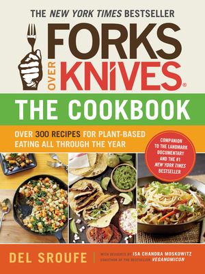 Forks over knives--the cookbook : over 300 recipes for plant-based eating all through the year /