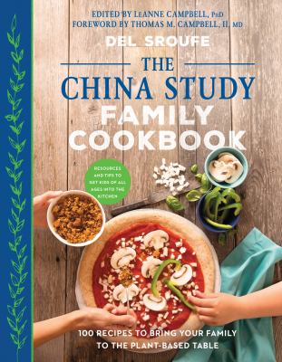 The China study family cookbook : 100 recipes to bring your family to the plant-based table /