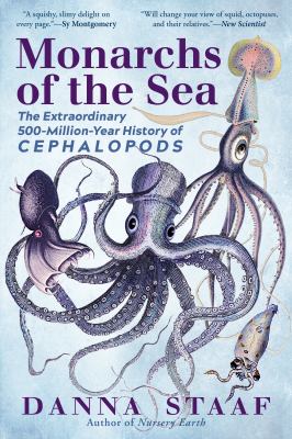 Monarchs of the sea : the extraordinary 500-million-year history of cephalopods /