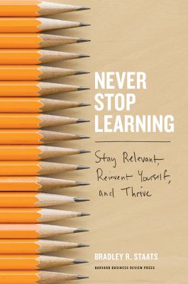 Never stop learning : stay relevant, reinvent yourself, and thrive /