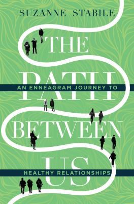 The path between us : an Enneagram journey to healthy relationships /