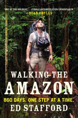 Walking the Amazon : 860 days. one step at a time /