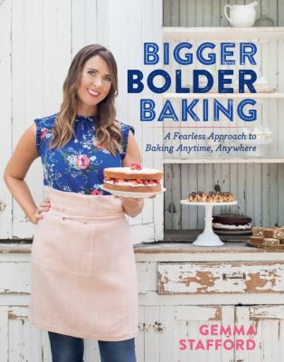 Bigger bolder baking : a fearless approach to baking anytime, anywhere /