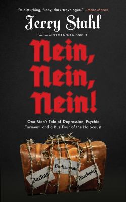 Nein, nein, nein! : one man's tale of depression, psychic torment, and a bus tour of the holocaust /