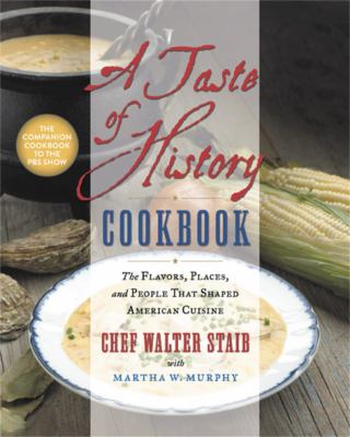 A taste of history cookbook : the flavors, places, and people that shaped American cuisine /