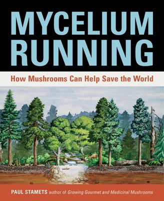 Mycelium running : how mushrooms can help save the world /