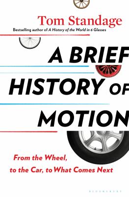 A brief history of motion : from the wheel, to the car, to what comes next /