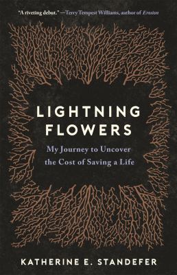 Lightning flowers : my journey to uncover the cost of saving a life /