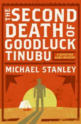 The second death of Goodluck Tinubu : a detective Kubu mystery /