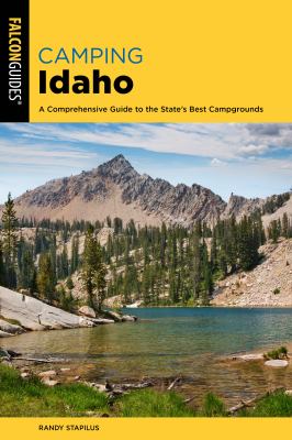 Camping Idaho : a comprehensive guide to the state's best campgrounds /