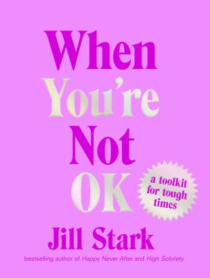 When you're not OK : a toolkit for tough times /