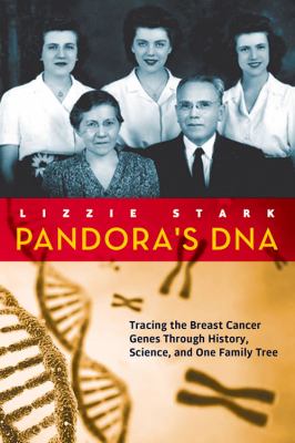 Pandora's DNA : tracing the breast cancer genes through history, science, and one family tree /