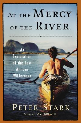 At the mercy of the river : an exploration of the last African wilderness /