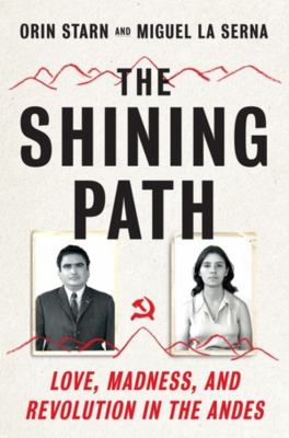 The shining path : love, madness, and revolution in the Andes /