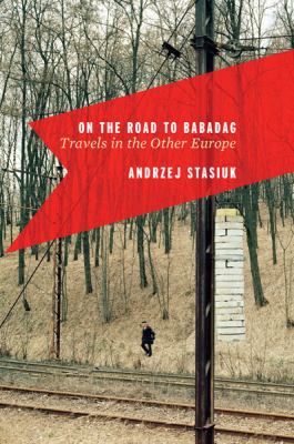 On the road to Babadag : travels in the other Europe /