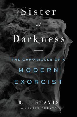Sister of darkness : the chronicles of a modern exorcist /