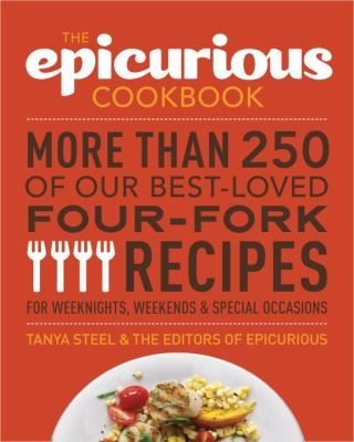 The Epicurious cookbook : more than 250 of our best-loved four-fork recipes for weeknights, weekends & special occasions /