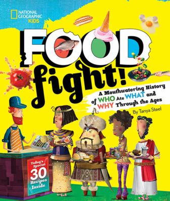 Food fight! : a mouthwatering history of who ate what and why through the ages /