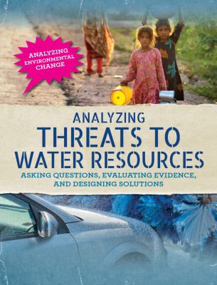 Analyzing threats to water resources : asking questions, evaluating evidence, and designing solutions /