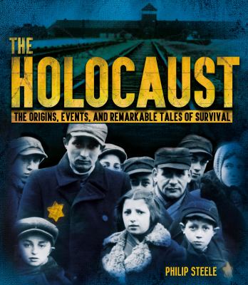 The Holocaust : the origins, events, and remarkable tales of survival /