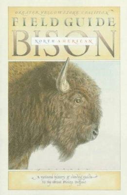 Field guide to North American bison : a natural history and viewing guide to the Great Plains buffalo /