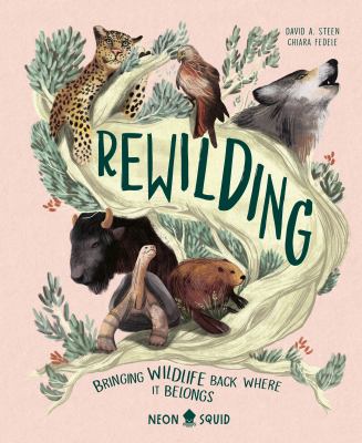 Rewilding : bringing wildlife back where it belongs /