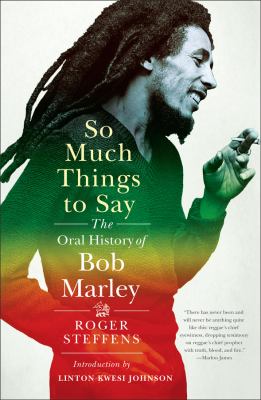 So much things to say : the oral history of Bob Marley /