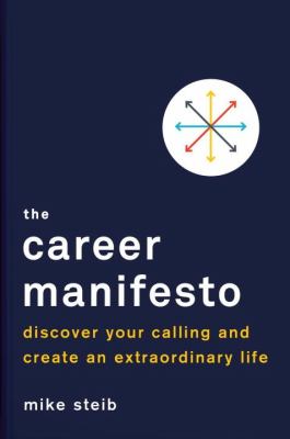 The career manifesto : discover your calling and create an extraordinary life /