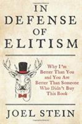 In defense of elitism : why I'm better than you and you're better than someone who didn't buy this book /