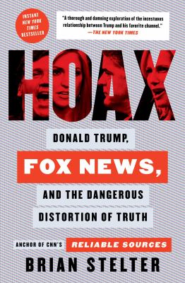 Hoax: donald trump, fox news, and the dangerous distortion of truth [ebook].