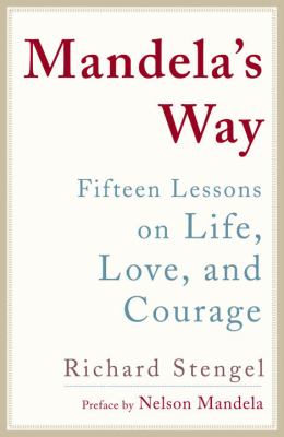 Mandela's way : fifteen lessons on life, love, and courage /