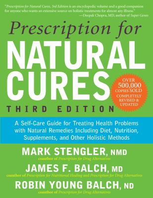 Prescription for natural cures : a self-care guide for treating health problems with natural remedies including diet, nutrition, supplements, and other holistic methods /
