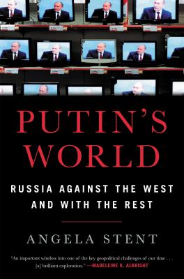 Putin's world : Russia against the West and with the rest /