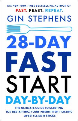 28-day fast start day-by-day : the ultimate guide to starting (or restarting) your intermittent fasting lifestyle so it sticks /