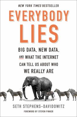 Everybody lies : big data, new data, and what the Internet can tell us about who we really are /