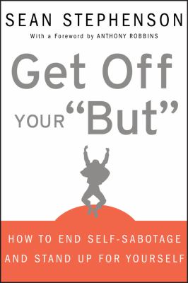 Get off your "but" : how to end self-sabotage and stand up for yourself /
