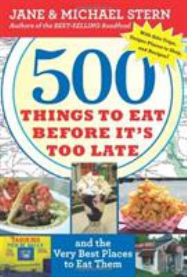 500 things to eat before it's too late and the very best places to eat them /