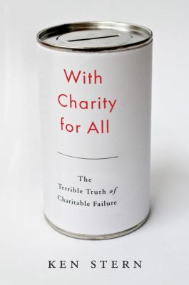 With charity for all : why charities are failing and a better way to give /