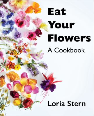 Eat your flowers : a cookbook /