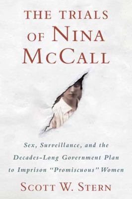 The trials of Nina McCall : sex, surveillance, and the decades-long government plan to imprison "promiscuous" women /
