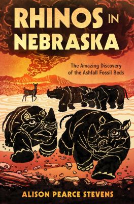 Rhinos in Nebraska : the amazing discovery of the Ashfall Fossil Beds /