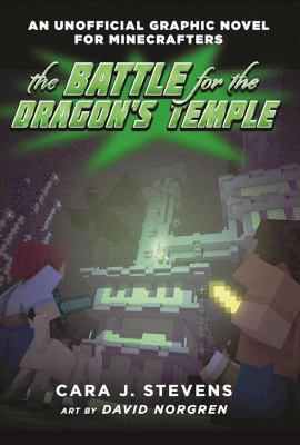 The battle for the dragon's temple : an unofficial graphic novel for minecrafters /