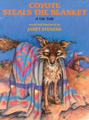 Coyote steals the blanket : a Ute tale /