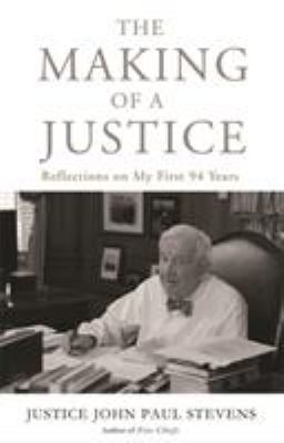 The making of a justice : reflections on my first 94 years /