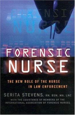 Forensic nurse : the new role of the nurse in law enforcement /