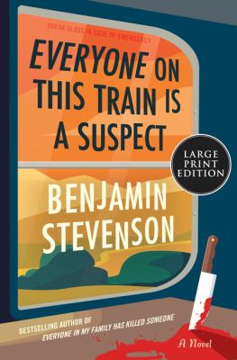Everyone on this train is a suspect : a novel [large type] /