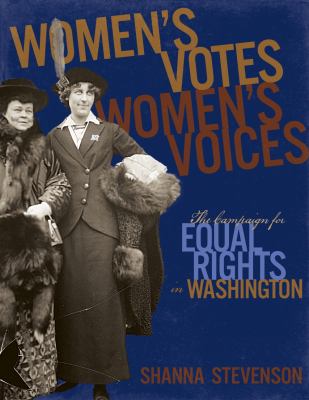 Women's votes, women's voices : the campaign for equal rights in Washington /