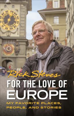 For the love of Europe : my favorite places, people and stories /